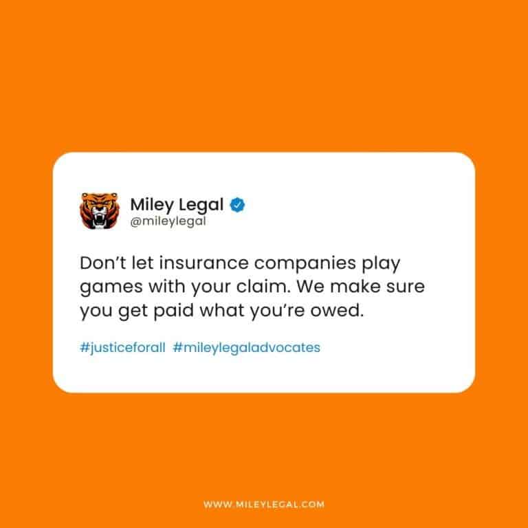 Screenshot of a tweet from Miley Legal saying, "Don’t let insurance companies play games with your claim. We make sure you get paid what you’re owed." Includes hashtags #justiceforall #mileylegaladvocates.